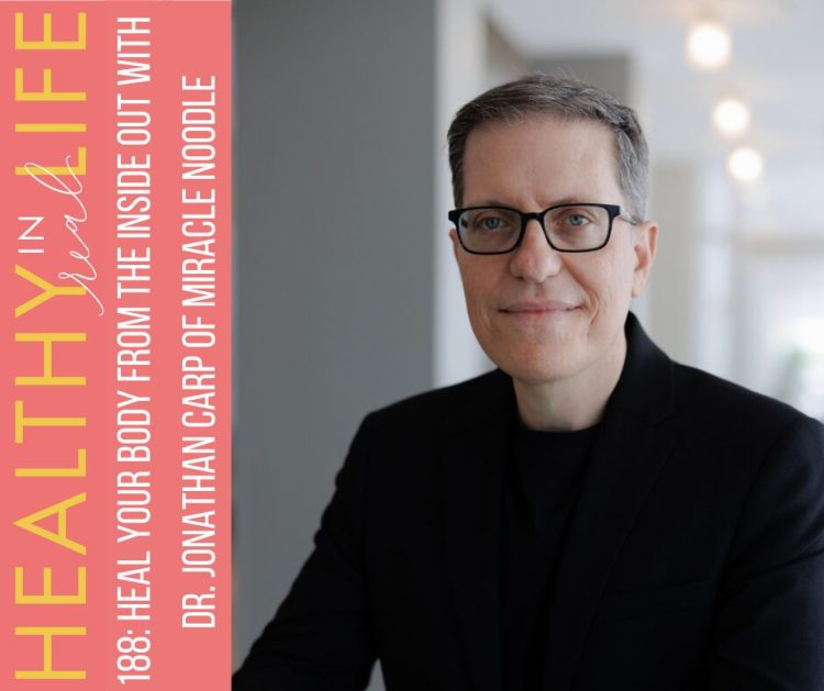 188: Heal Your Physique from the Inside Out with Dr. Jonathan Carp of Miracle Noodle