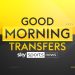 FREE STREAM: Good Morning Transfers LIVE! Newest soccer switch information, updates and rumours | Soccer Information